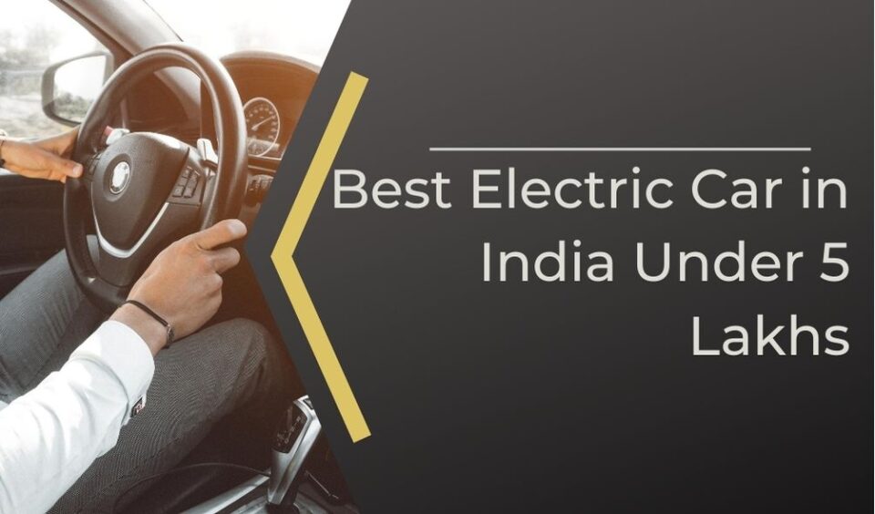 Best electric cars under 5 Lakh in India